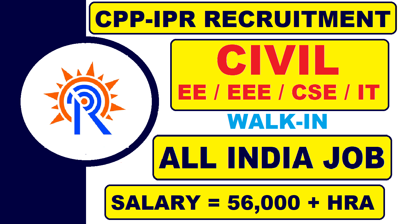 CPP-IPR Recruitment 2021 – Walk-in Interview | CE EE EEE CSE IT | Latest Job Updates