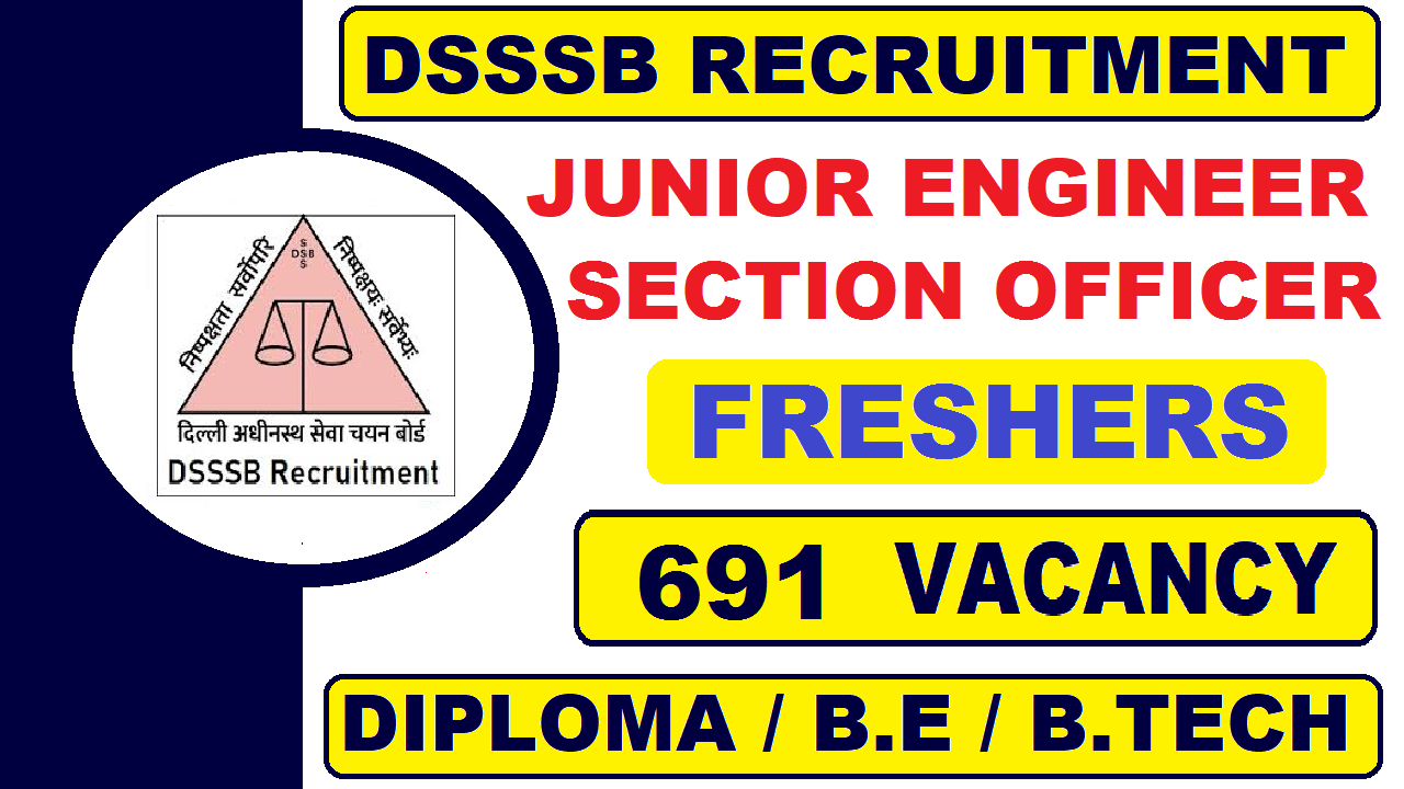 DSSSB Recruitment for Junior Engineer and Section Officer 2022 | 691 Posts | Latest Job Updates