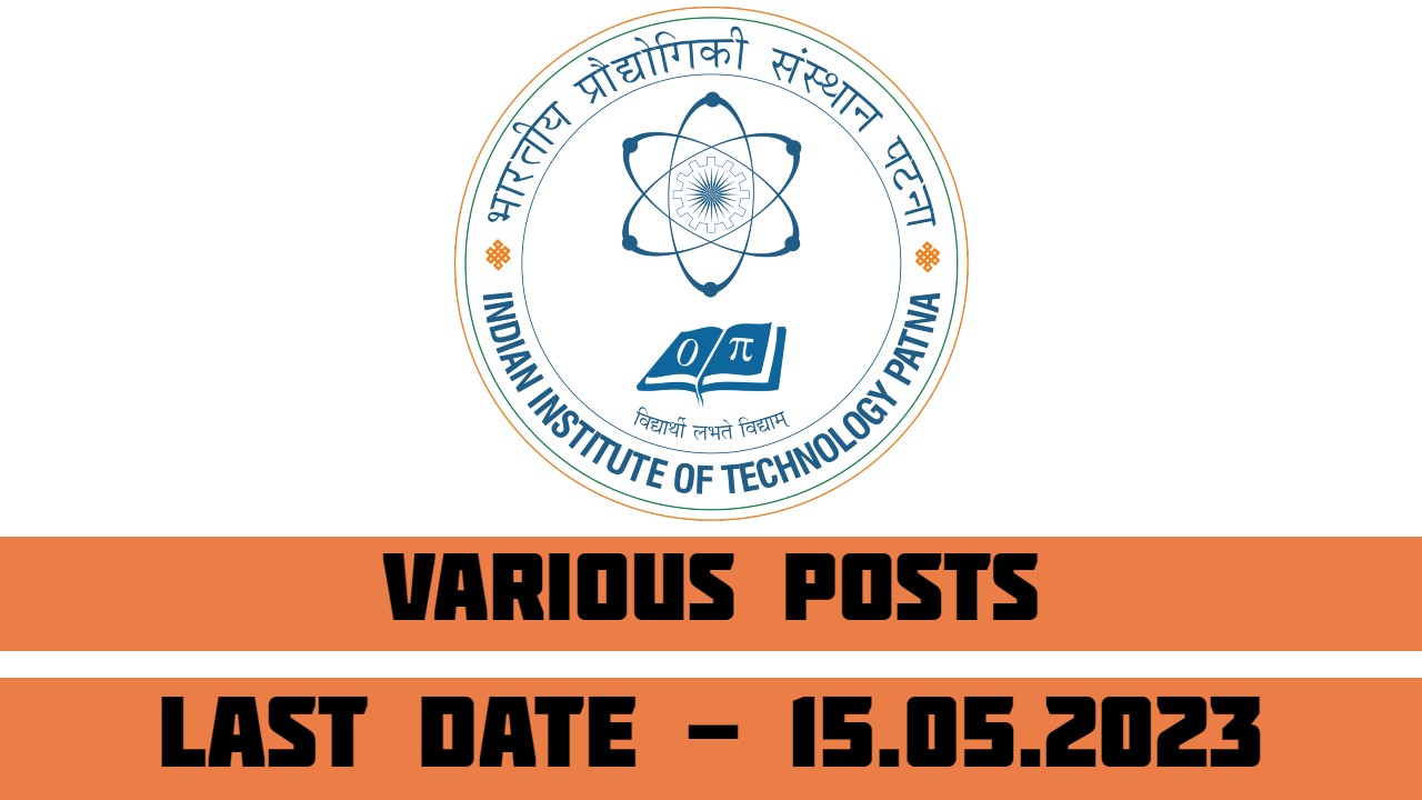IIT Patna Recruitment 2023 for Various Posts | 109 Posts | 15-05-2023