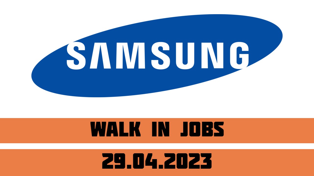 Walk-in Interview Drive in Samsung Engineering India | 29th April 2023 | Noida