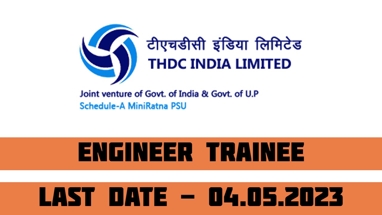 THDCIL Recruitment 2023 for ENGINEER TRAINEE | 90 Posts | Last Date 04-05-2023