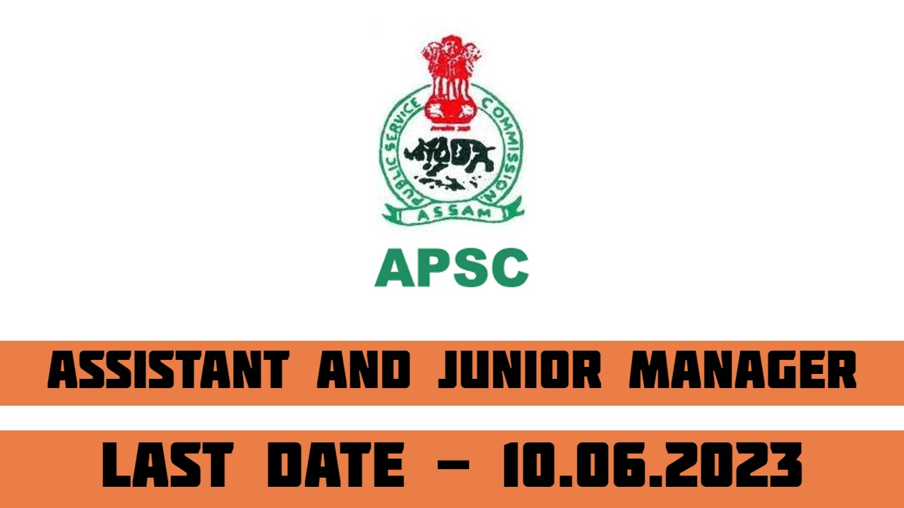 Assam PSC Recruitment 2023 for Assistant and Junior Manager