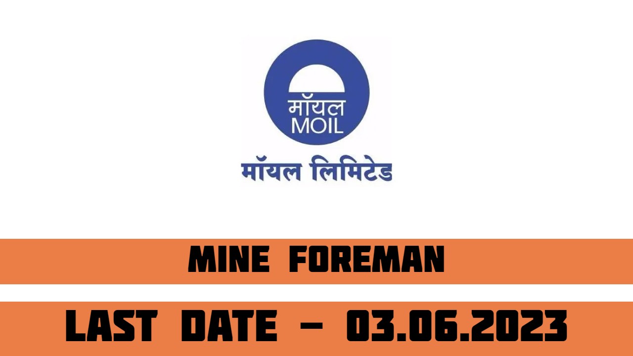 MOIL Recruitment 2023 For Mine Foreman | 33 Posts | Last Date: 03-06-2023