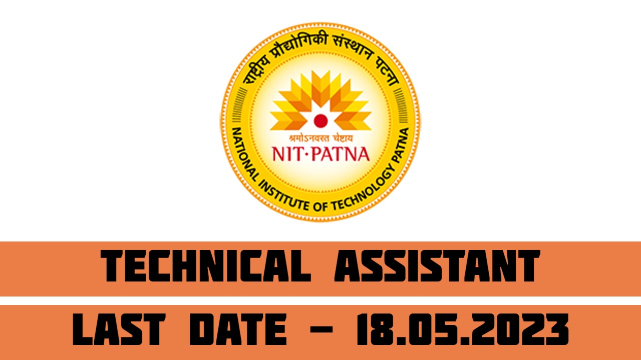 NIT Patna Recruitment 2023 for Technical Assistant | Last Date 18-05-2023