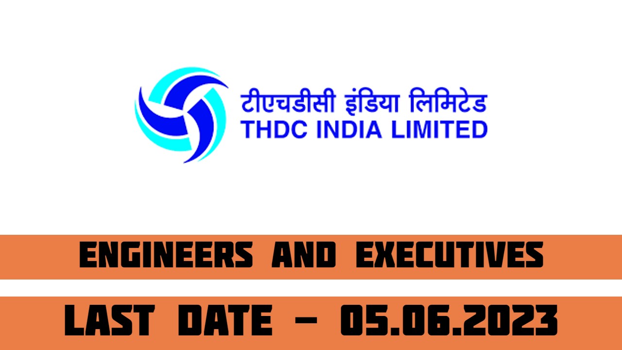 THDCIL Recruitment 2023 for Engineers and Executives | 77 Posts | Last Date 05-06-2023